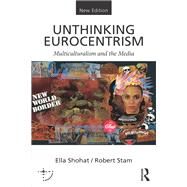 Unthinking Eurocentrism: Multiculturalism and the Media by Shohat; Ella, 9780415538596