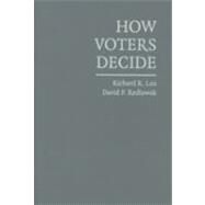 How Voters Decide: Information Processing in Election Campaigns by Richard R. Lau , David P. Redlawsk, 9780521848596