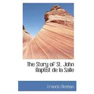 The Story of St. John Baptist De La Salle by Meehan, Francis, 9780554448596