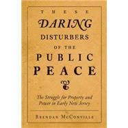 These Daring Disturbers of the Public Peace by McConville, Brendan, 9780812218596