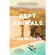 Kept Animals A Novel by Milliken, Kate, 9781501188596