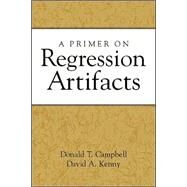 A Primer on Regression Artifacts by Campbell, Donald T.; Kenny, David A., 9781572308596