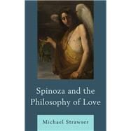 Spinoza and the Philosophy of Love by Strawser, Michael, 9781793628596