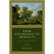From Psychology to Morality Essays in Ethical Naturalism by Deigh, John, 9780190878597