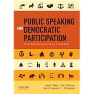 Public Speaking and Democratic Participation Speech, Deliberation, and Analysis in the Civic Realm by Abbott, Jennifer Y.; McDorman, Todd F.; Timmerman, David M.; Lamberton, L. Jill, 9780199338597