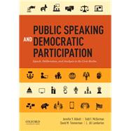 Public Speaking and Democratic Participation Speech, Deliberation, and Analysis in the Civic Realm by Abbott, Jennifer Y.; McDorman, Todd F.; Timmerman, David M.; Lamberton, L. Jill, 9780199338597