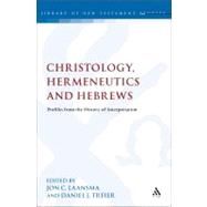 Christology, Hermeneutics, and Hebrews Profiles from the History of Interpretation by Laansma, Jon C.; Treier, Daniel J., 9780567238597