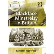 Blackface Minstrelsy in Britain by Pickering,Michael, 9780754658597