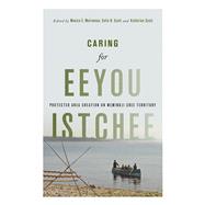 Caring for Eeyou Istchee by Mulrennan, Monica E.; Scott, Colin H.; Scott, Katherine, 9780774838597