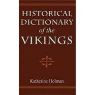 Historical Dictionary of the Vikings by Holman, Katherine, 9780810848597