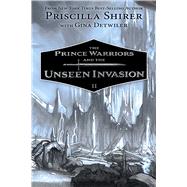 The Prince Warriors and the Unseen Invasion by Shirer, Priscilla; Detwiler, Gina, 9781087748597