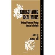 Renegotiating Local Values: Working Women and Foreign Industry in Malaysia by Lie,Merete, 9781138158597