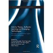 Activity Theory, Authentic Learning and Emerging Technologies: Towards a transformative higher education pedagogy by Bozalek; Vivienne, 9781138778597