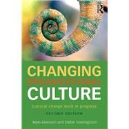 Changing Organizational Culture: Cultural Change Work in Progress by Alvesson; Mats, 9781138918597