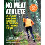 No Meat Athlete by Frazier, Matt; Ruscigno, Matt; Brazier, Brendan, 9781592338597