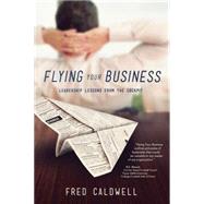 Flying Your Business by Caldwell, Fred, 9781937498597