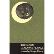 The Moon Is Always Female by PIERCY, MARGE, 9780394738598