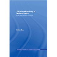 The Moral Economy of Welfare States: Britain and Germany Compared by Mau,Steffen, 9780415758598