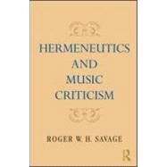 Hermeneutics and Music Criticism by Savage; Roger W. H., 9780415998598
