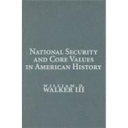 National Security and Core Values in American History by William O. Walker III, 9780521518598