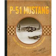 P-51 Mustang Seventy-Five Years of America's Most Famous Warbird by Graff, Cory; Hinton, Steve, 9780760348598