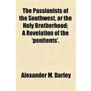 The Passionists of the Southwest, or the Holy Brotherhood by Darley, Alexander M., 9781154508598