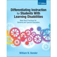 Differentiating Instruction for Students with Learning Disabilities : New Best Practices for General and Special Educators by William N. Bender, 9781412998598