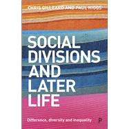 Social Divisions and Later Life by Gilleard, Chris; Higgs, Paul, 9781447338598