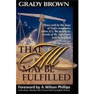 That All May Be Fulfilled by Brown, Grady, Jr., 9781456318598