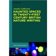 Haunted Spaces in Twenty-first Century British Nature Writing by Lubkowitz, Anneke, 9783110678598