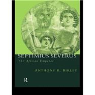 Septimius Severus: The African Emperor by Birley, Anthony Richard; Birley, Anthony R., 9780203028599