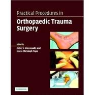 Practical Procedures in Orthopaedic Trauma Surgery by Peter V. Giannoudis , Hans-Christian Pape, 9780521678599