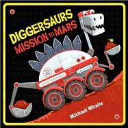 Diggersaurs Mission to Mars by Whaite, Michael, 9780593648599