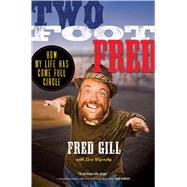Two Foot Fred How My Life Has Come Full Circle by Gill, Fred; Wysocky, Lisa, 9781451668599