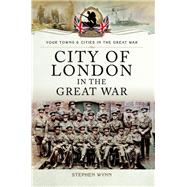 City of London in the Great War by Wynn, Stephen John, 9781473828599