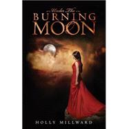 Under the Burning Moon by Millward, Holly, 9781500168599