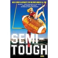 Semi-Tough A Novel by Jenkins, Mr. Dan, 9781560258599