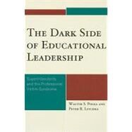 The Dark Side of Educational Leadership Superintendents and the Professional Victim Syndrome by Polka, Walter S.,; Litchka, Peter R., 9781578868599