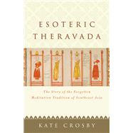 The Practices of Esoteric Theravada by Crosby, Kate, 9781611808599