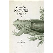 Catching Nature in the Act by Terrall, Mary, 9780226088600