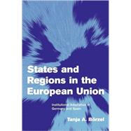 States and Regions in the European Union: Institutional Adaptation in Germany and Spain by Tanja A. Börzel, 9780521008600