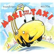 Maxi the Little Taxi by Upton, Elizabeth; Cole, Henry, 9780545798600