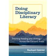 Doing Disciplinary Literacy: Teaching Reading and Writing Across the Content Areas by Rachael Gabriel, 9780807768600