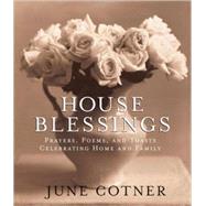 House Blessings Prayers, Poems, and Toasts Celebrating Home and Family by Cotner, June, 9780974848600