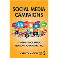 Social Media Campaigns: Strategies for Public Relations and Marketing by Kim; Carolyn Mae, 9781138948600