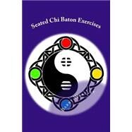 Seated Chi Baton Exercises by Westley, Barry; Hodgson, Graham; Laidler, Kevin, 9781502718600