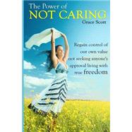 The Power of Not Caring by Scott, Grace, 9781507838600