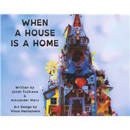 When a House is a Home by Fujikawa, Jonah; Hiers, Alexander; Isabella, Elise; Hannemann, Vince; Bazan, Joey, 9781667848600