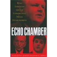 Echo Chamber Rush Limbaugh and the Conservative Media Establishment by Jamieson, Kathleen Hall; Cappella, Joseph N., 9780195398601