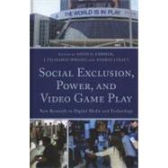 Social Exclusion, Power, and Video Game Play New Research in Digital Media and Technology by Embrick, David G.; Wright, Talmadge J.; Lukacs, Andras, 9780739138601
